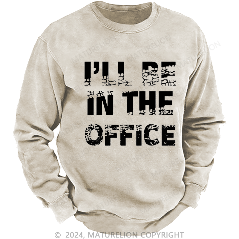 Maturelion Men's Sweatshirt I'll Be In The Office Custom Washed Sweatshirt