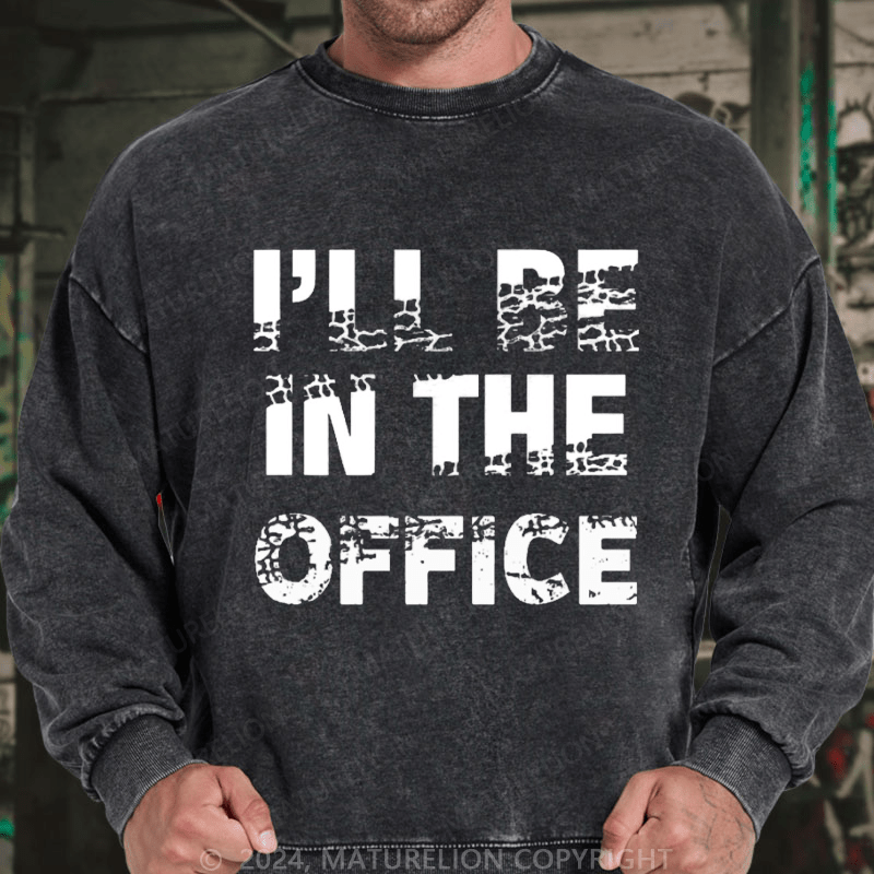 Maturelion Men's Sweatshirt I'll Be In The Office Custom Washed Sweatshirt