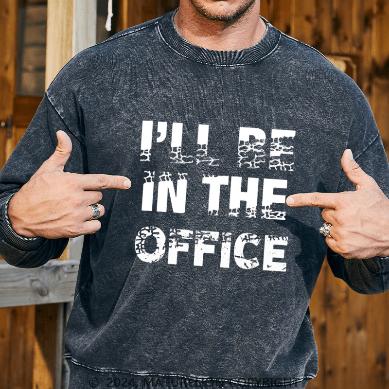 Maturelion Men's Sweatshirt I'll Be In The Office Custom Washed Sweatshirt