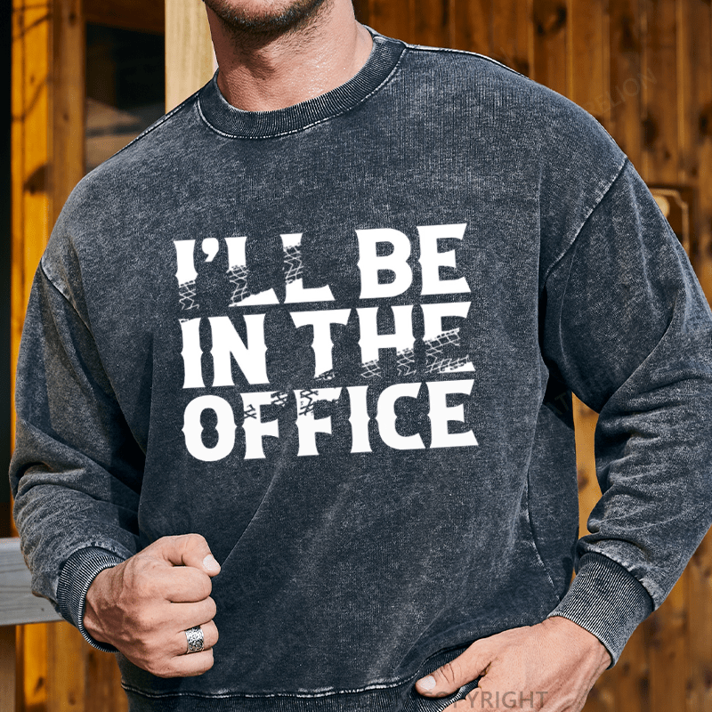 Maturelion Men's Sweatshirt I'll Be In The Office Custom Washed Sweatshirt