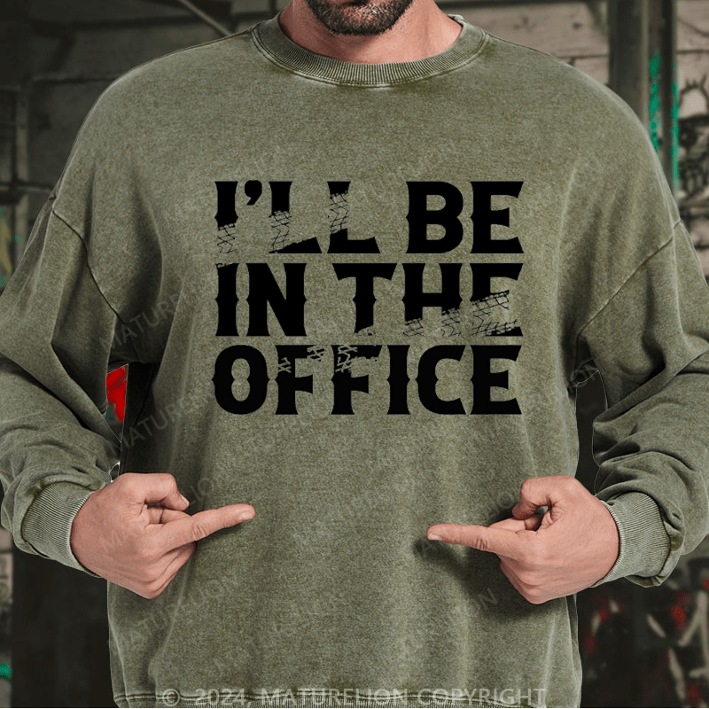 Maturelion Men's Sweatshirt I'll Be In The Office Custom Washed Sweatshirt