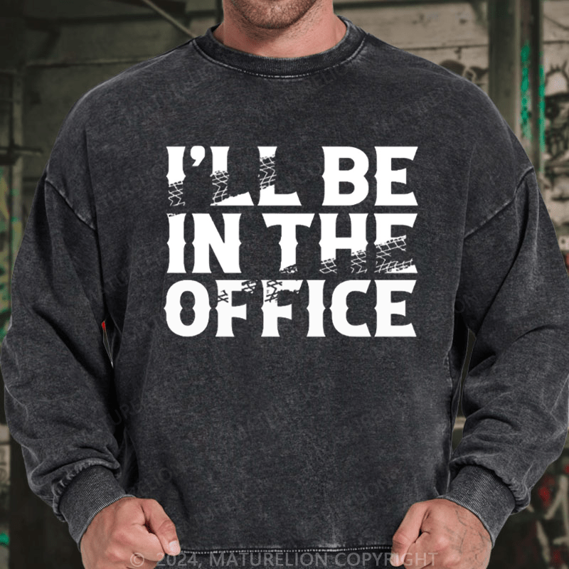 Maturelion Men's Sweatshirt I'll Be In The Office Custom Washed Sweatshirt