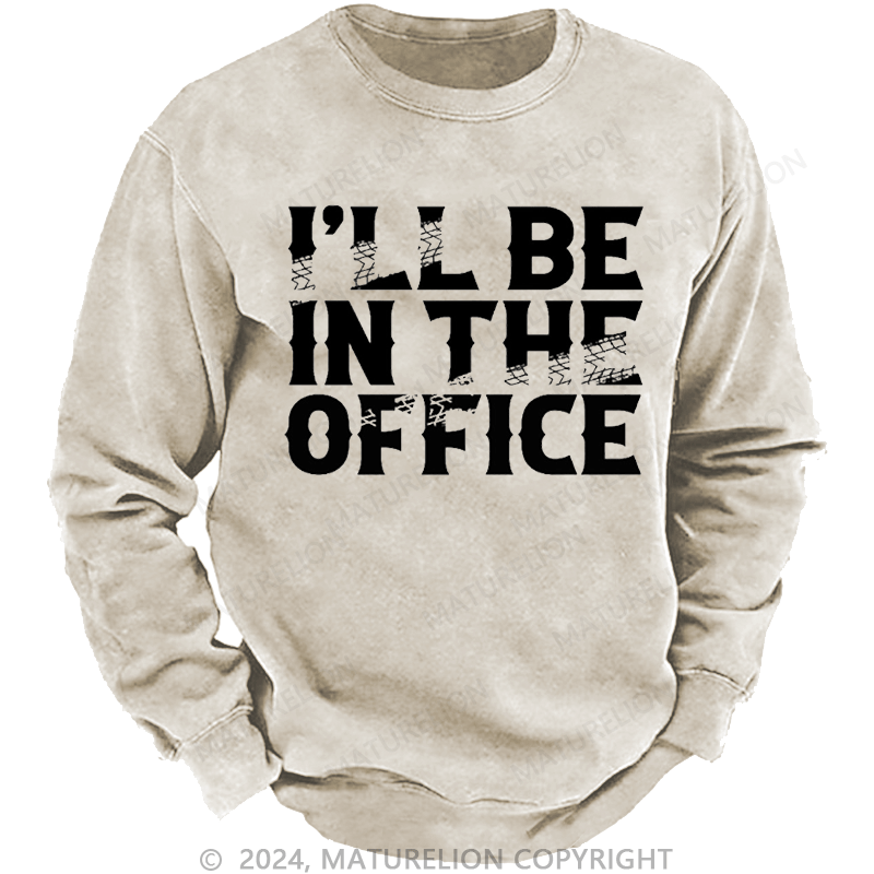 Maturelion Men's Sweatshirt I'll Be In The Office Custom Washed Sweatshirt
