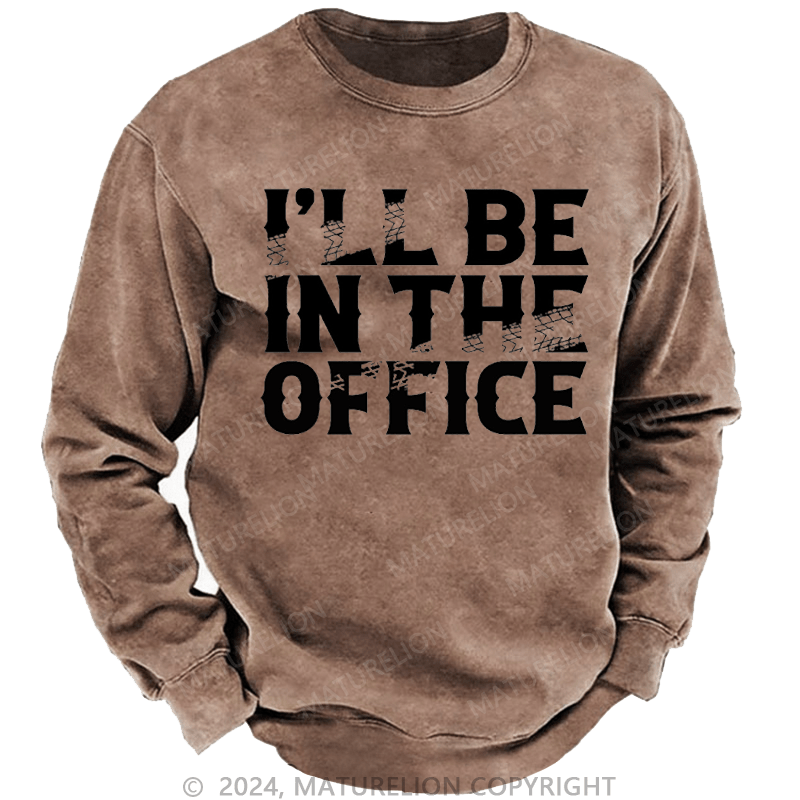 Maturelion Men's Sweatshirt I'll Be In The Office Custom Washed Sweatshirt