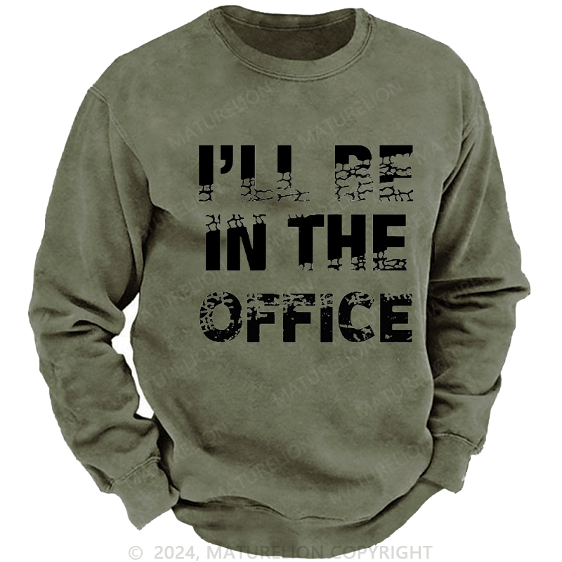 Maturelion Men's Sweatshirt I'll Be In The Office Custom Washed Sweatshirt