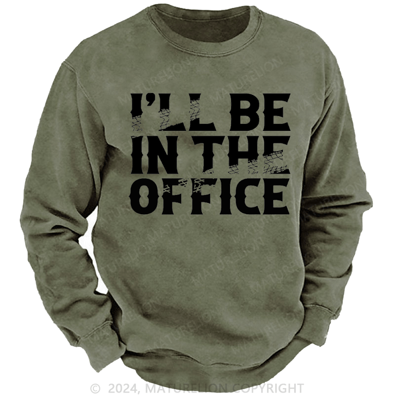 Maturelion Men's Sweatshirt I'll Be In The Office Custom Washed Sweatshirt