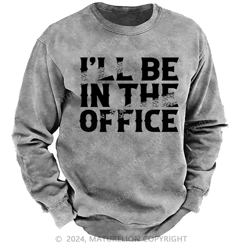 Maturelion Men's Sweatshirt I'll Be In The Office Custom Washed Sweatshirt