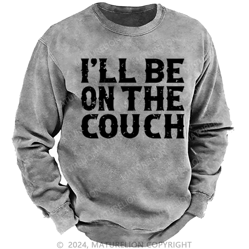 Maturelion Men's Sweatshirt I'll Be On The Couch Funny Custom Washed Sweatshirt