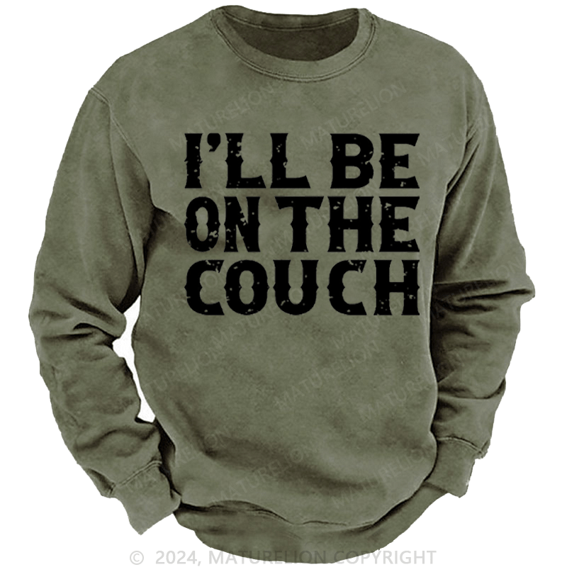 Maturelion Men's Sweatshirt I'll Be On The Couch Funny Custom Washed Sweatshirt