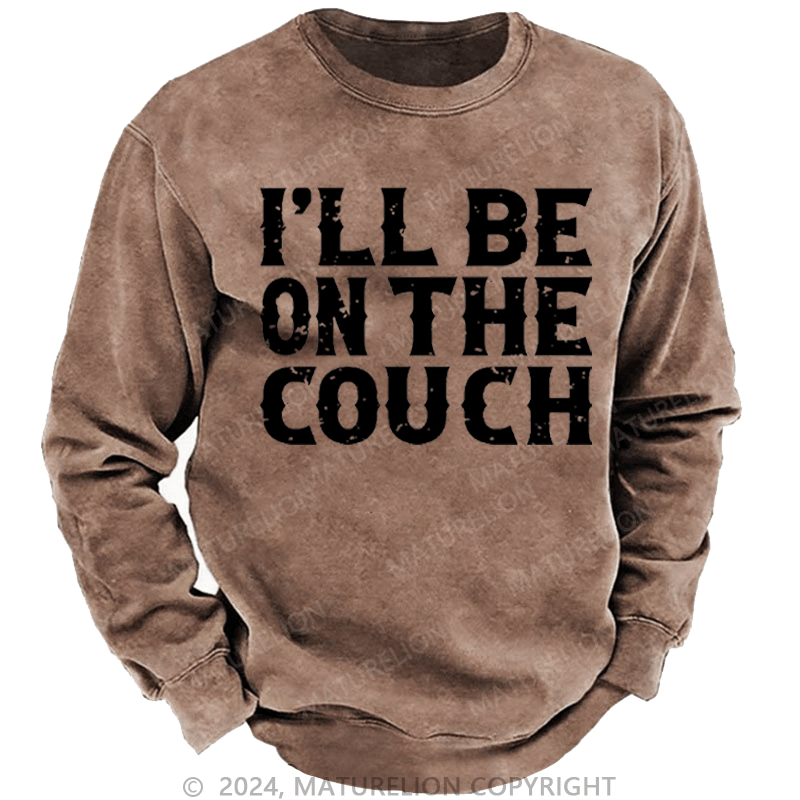 Maturelion Men's Sweatshirt I'll Be On The Couch Funny Custom Washed Sweatshirt