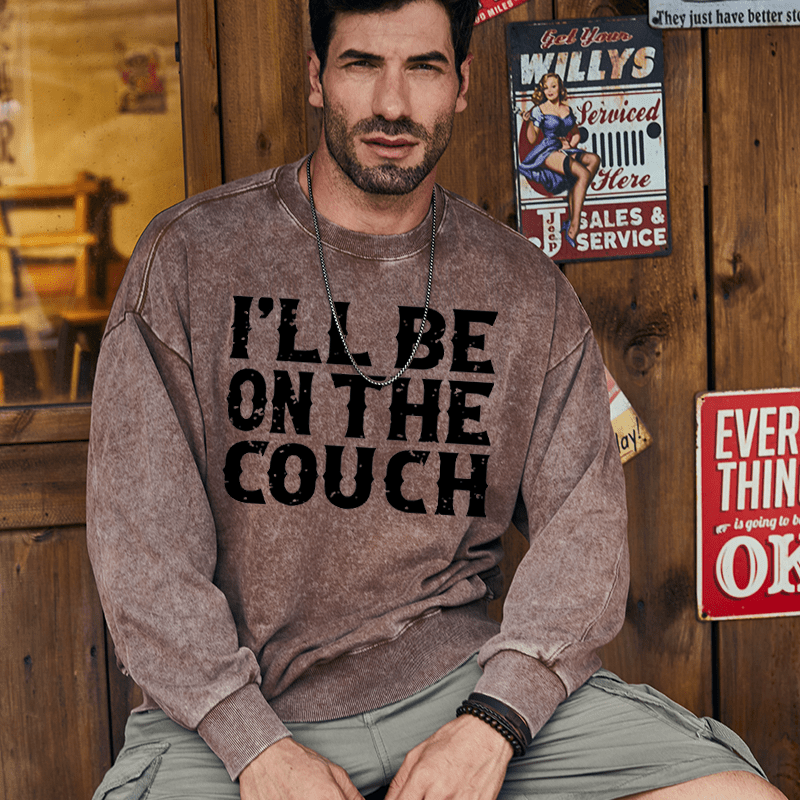 Maturelion Men's Sweatshirt I'll Be On The Couch Funny Custom Washed Sweatshirt