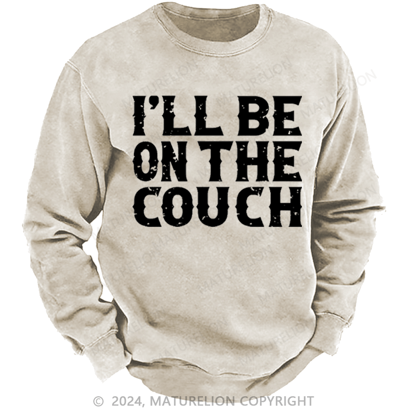 Maturelion Men's Sweatshirt I'll Be On The Couch Funny Custom Washed Sweatshirt