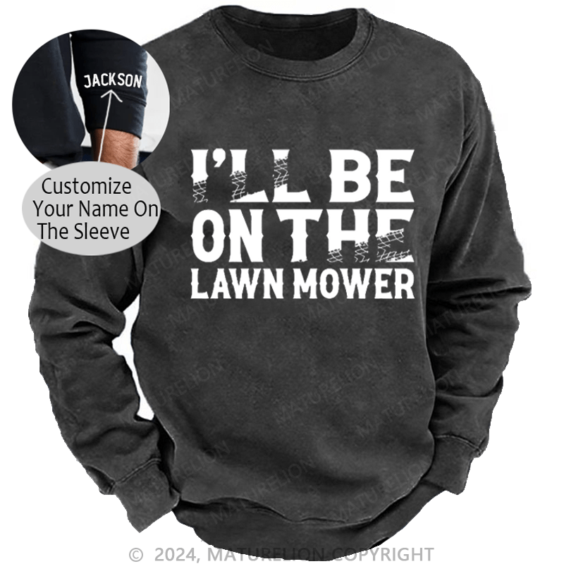 Maturelion Men's Sweatshirt I'll Be On The Lawn Mower Funny Custom Washed Sweatshirt