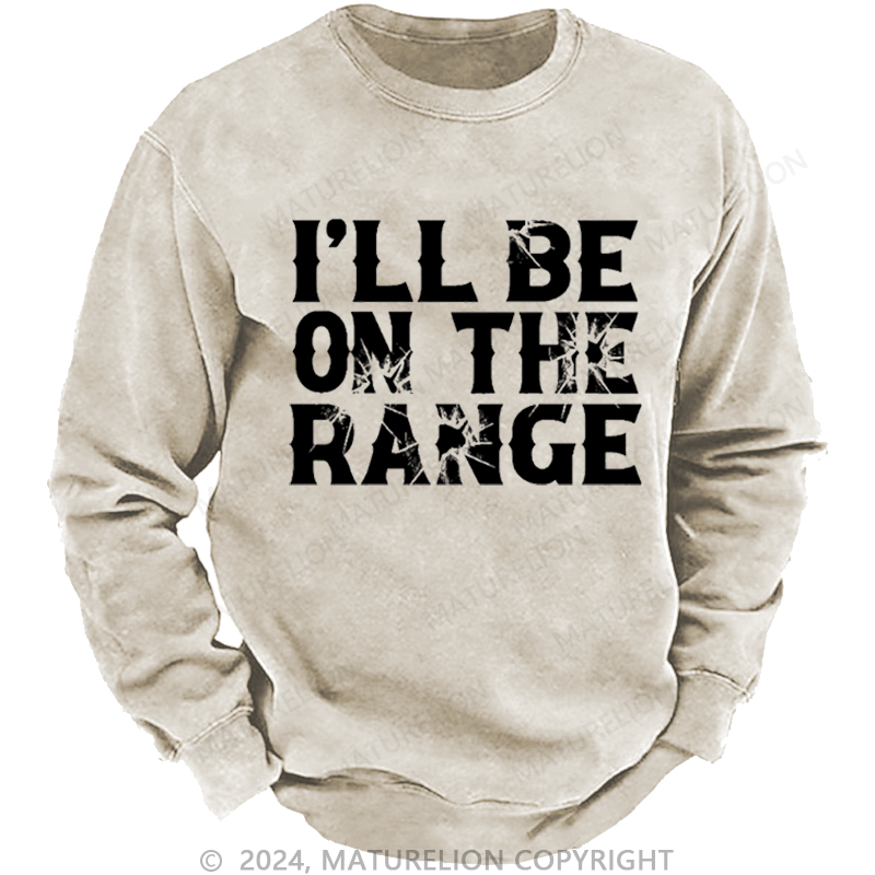Maturelion Men's Sweatshirt I'll Be On The Range Funny Shooting Custom Washed Sweatshirt