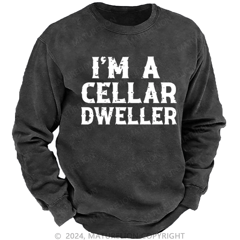 Maturelion Men's Sweatshirt I'm A Cellar Dweller Funny Husband Gift Custom Washed Sweatshirt