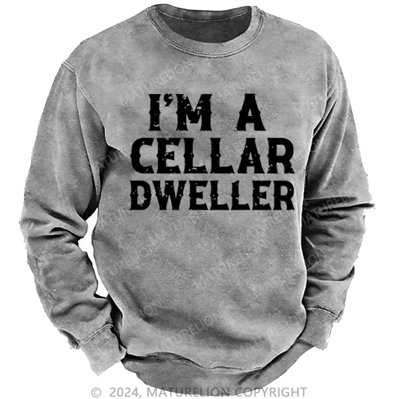 Maturelion Men's Sweatshirt I'm A Cellar Dweller Funny Husband Gift Custom Washed Sweatshirt