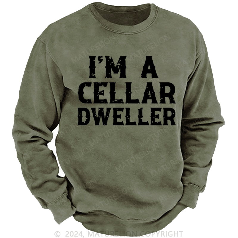 Maturelion Men's Sweatshirt I'm A Cellar Dweller Funny Husband Gift Custom Washed Sweatshirt