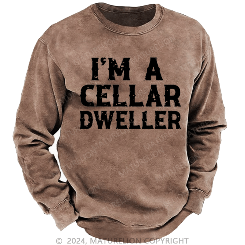 Maturelion Men's Sweatshirt I'm A Cellar Dweller Funny Husband Gift Custom Washed Sweatshirt
