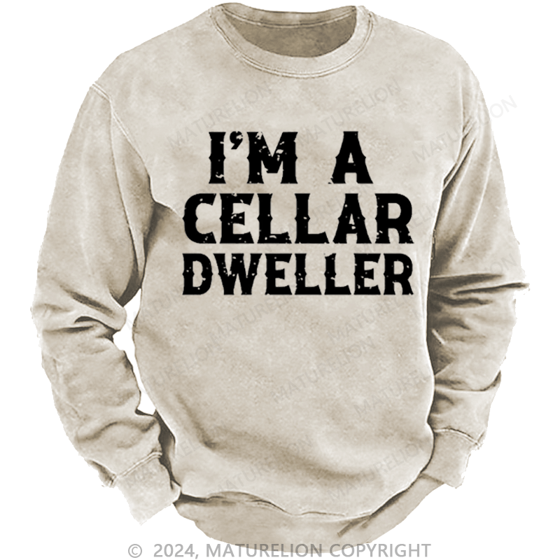 Maturelion Men's Sweatshirt I'm A Cellar Dweller Funny Husband Gift Custom Washed Sweatshirt
