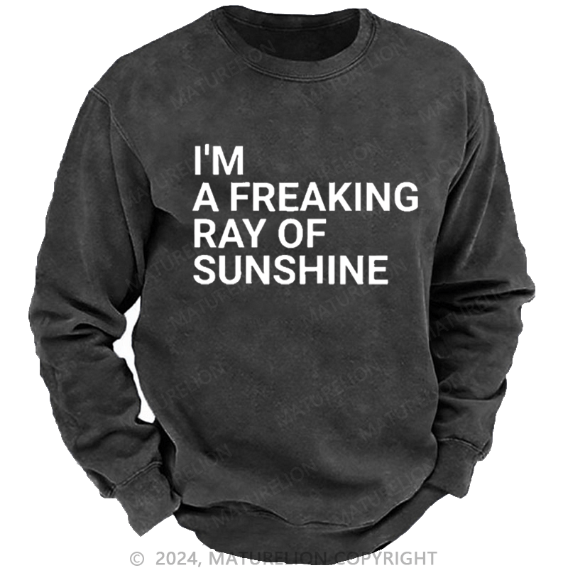 Maturelion Men's Sweatshirt I'm A Freaking Ray Of Sunshine Joke Custom Washed Sweatshirt