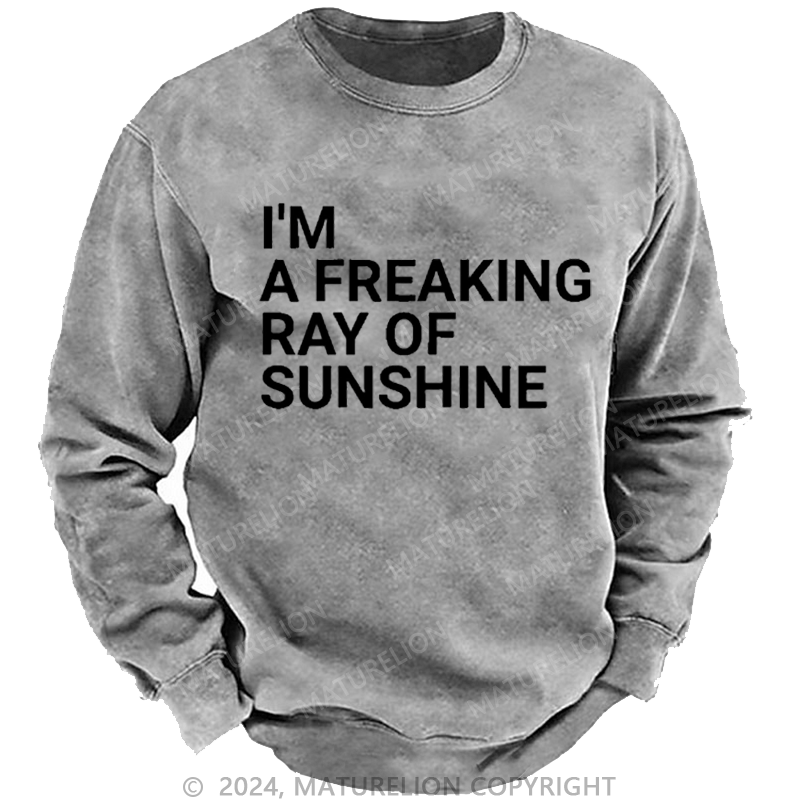 Maturelion Men's Sweatshirt I'm A Freaking Ray Of Sunshine Joke Custom Washed Sweatshirt