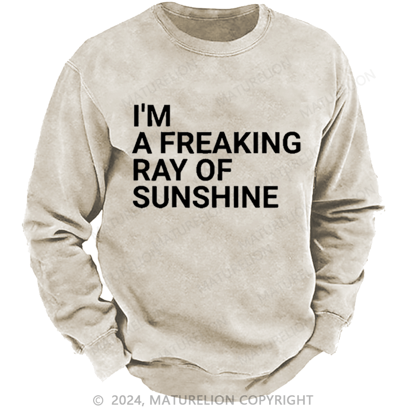 Maturelion Men's Sweatshirt I'm A Freaking Ray Of Sunshine Joke Custom Washed Sweatshirt