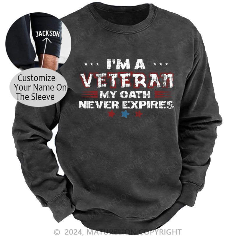 Maturelion Men's Sweatshirt I‘m A Veteran My Oath Never Expires Custom Washed Sweatshirt