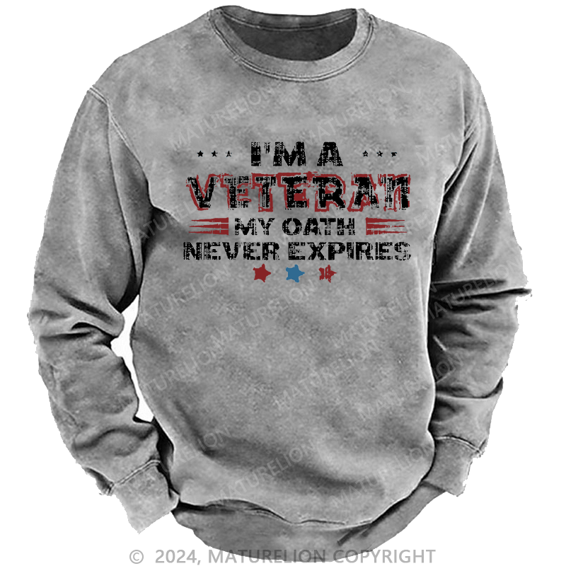 Maturelion Men's Sweatshirt I‘m A Veteran My Oath Never Expires Custom Washed Sweatshirt