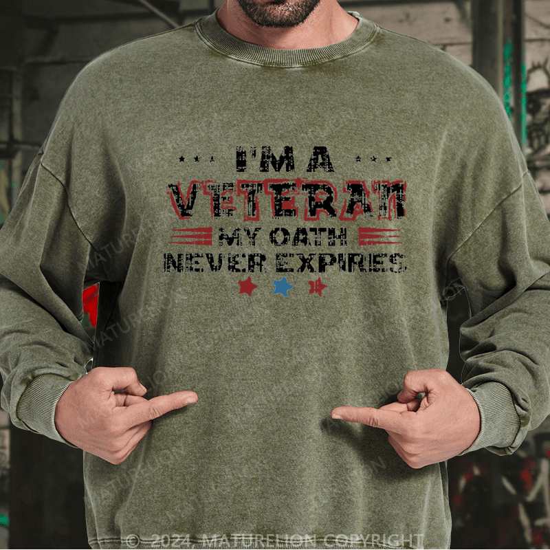 Maturelion Men's Sweatshirt I‘m A Veteran My Oath Never Expires Custom Washed Sweatshirt