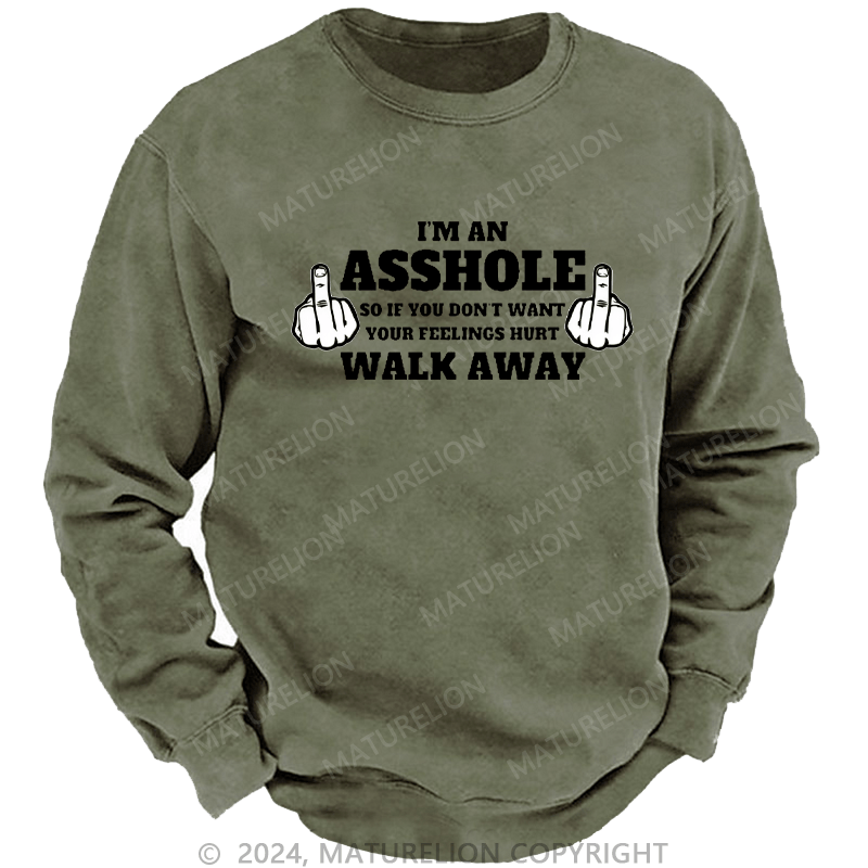 Maturelion Men's Sweatshirt I'm An Asshole So If You Don't Want Your Feelings Hurt Walk Away Custom Washed Sweatshirt