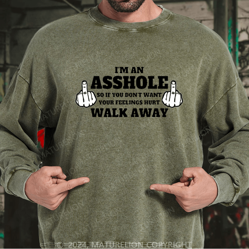 Maturelion Men's Sweatshirt I'm An Asshole So If You Don't Want Your Feelings Hurt Walk Away Custom Washed Sweatshirt