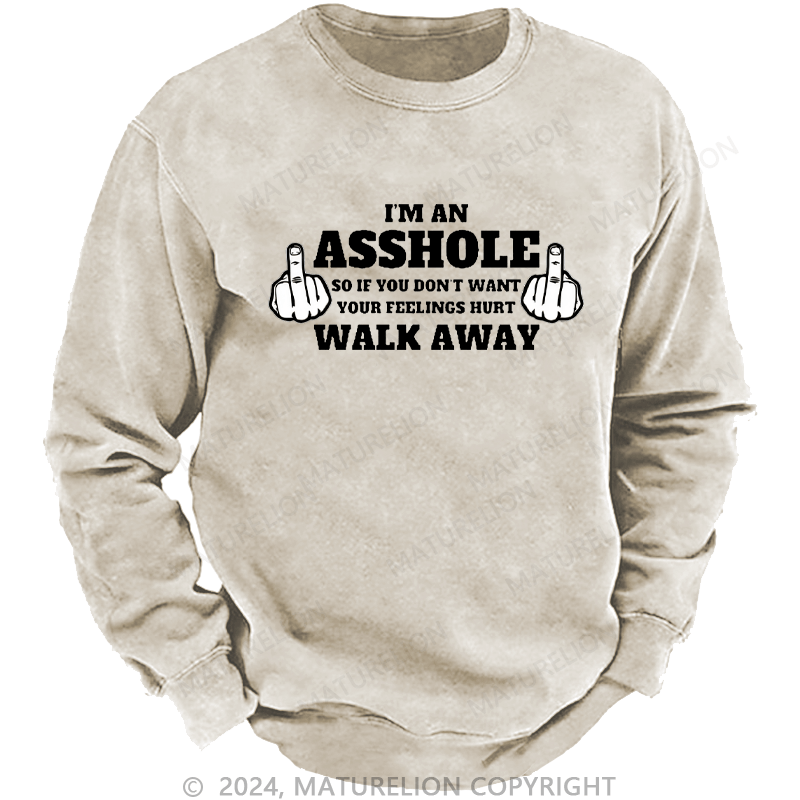 Maturelion Men's Sweatshirt I'm An Asshole So If You Don't Want Your Feelings Hurt Walk Away Custom Washed Sweatshirt