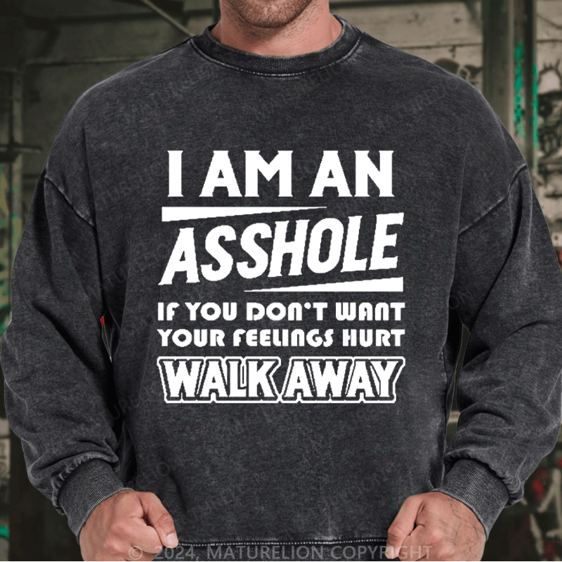 Maturelion Men's Sweatshirt I'm An Asshole So If You Don't Want Your Feelings Hurt Walk Away Custom Washed Sweatshirt
