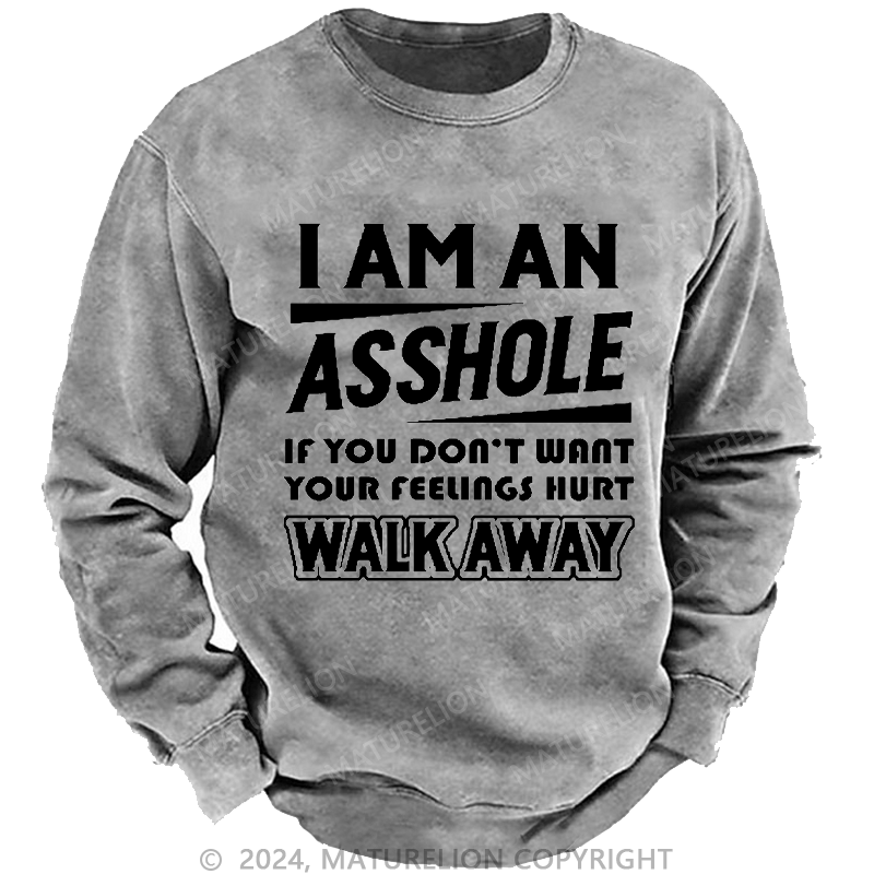 Maturelion Men's Sweatshirt I'm An Asshole So If You Don't Want Your Feelings Hurt Walk Away Custom Washed Sweatshirt