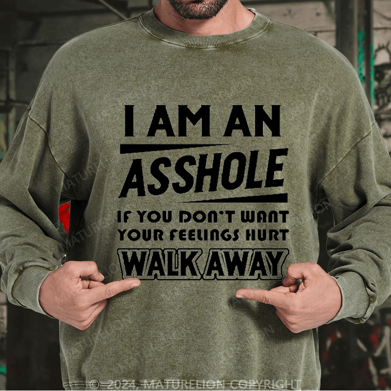 Maturelion Men's Sweatshirt I'm An Asshole So If You Don't Want Your Feelings Hurt Walk Away Custom Washed Sweatshirt