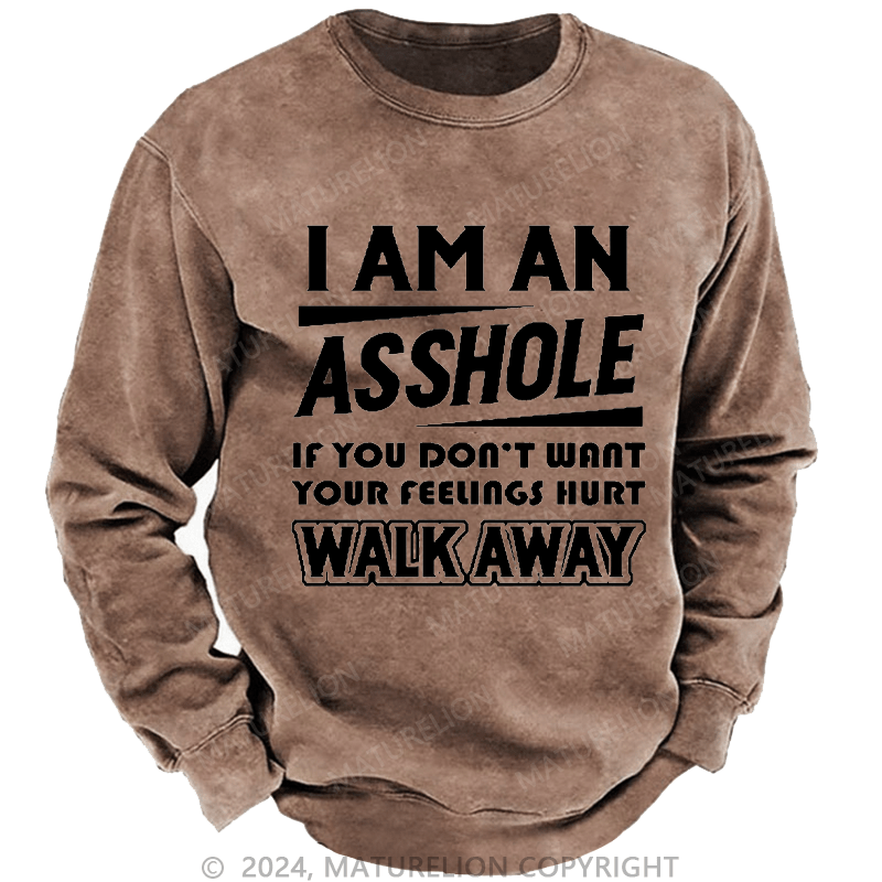Maturelion Men's Sweatshirt I'm An Asshole So If You Don't Want Your Feelings Hurt Walk Away Custom Washed Sweatshirt