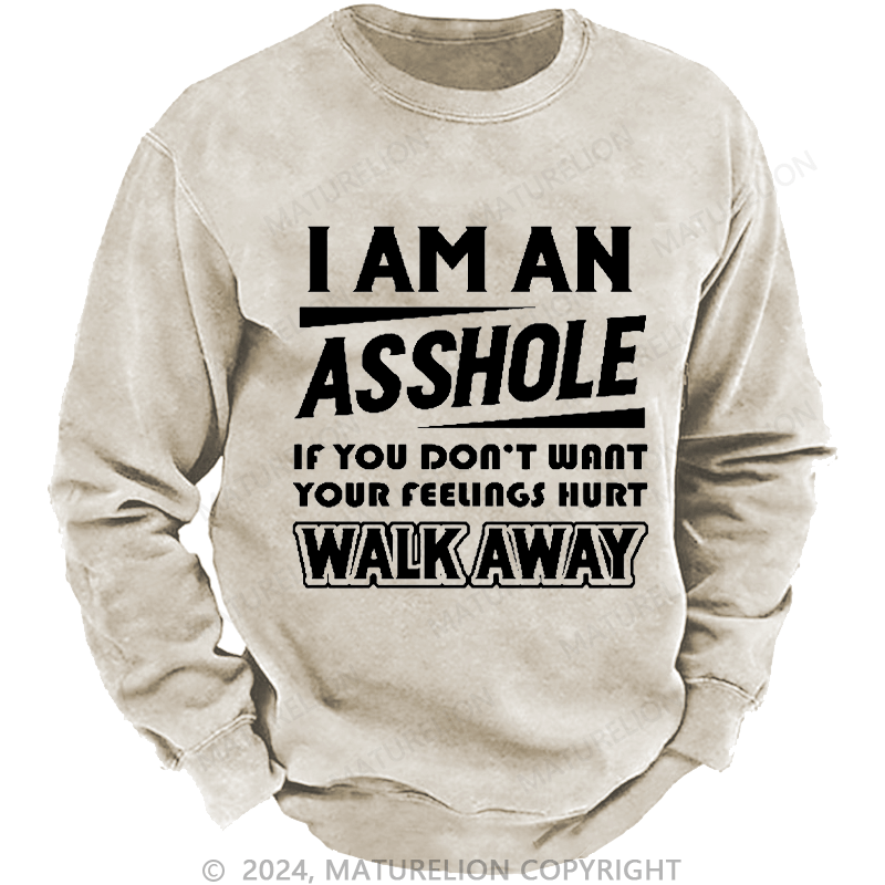 Maturelion Men's Sweatshirt I'm An Asshole So If You Don't Want Your Feelings Hurt Walk Away Custom Washed Sweatshirt