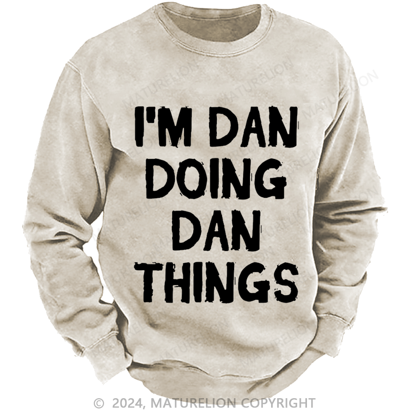 Maturelion Men's Sweatshirt I'm Dan Doing Dan Things Sweatshirt Custom Washed Sweatshirt