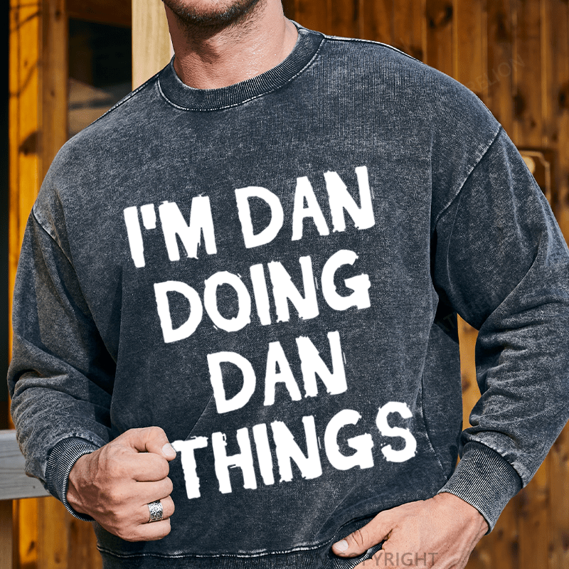 Maturelion Men's Sweatshirt I'm Dan Doing Dan Things Sweatshirt Custom Washed Sweatshirt