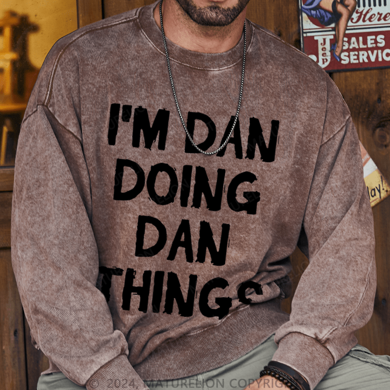 Maturelion Men's Sweatshirt I'm Dan Doing Dan Things Sweatshirt Custom Washed Sweatshirt