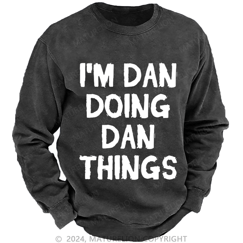 Maturelion Men's Sweatshirt I'm Dan Doing Dan Things Sweatshirt Custom Washed Sweatshirt