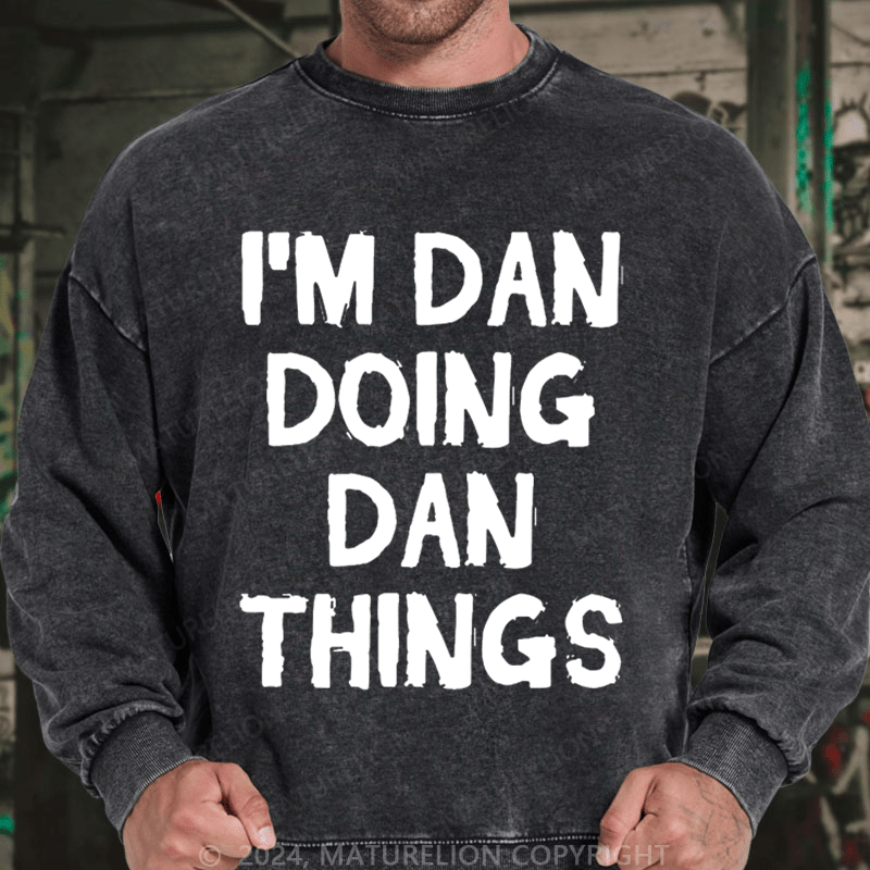 Maturelion Men's Sweatshirt I'm Dan Doing Dan Things Sweatshirt Custom Washed Sweatshirt