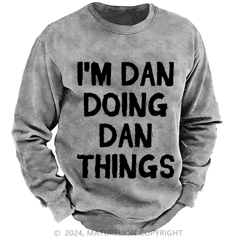 Maturelion Men's Sweatshirt I'm Dan Doing Dan Things Sweatshirt Custom Washed Sweatshirt