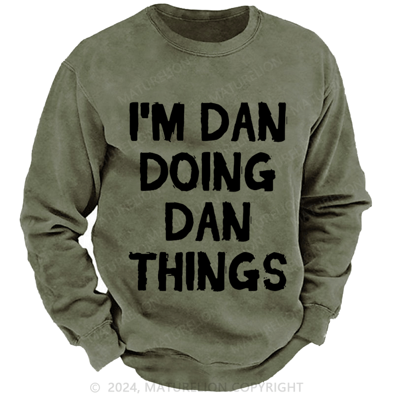 Maturelion Men's Sweatshirt I'm Dan Doing Dan Things Sweatshirt Custom Washed Sweatshirt