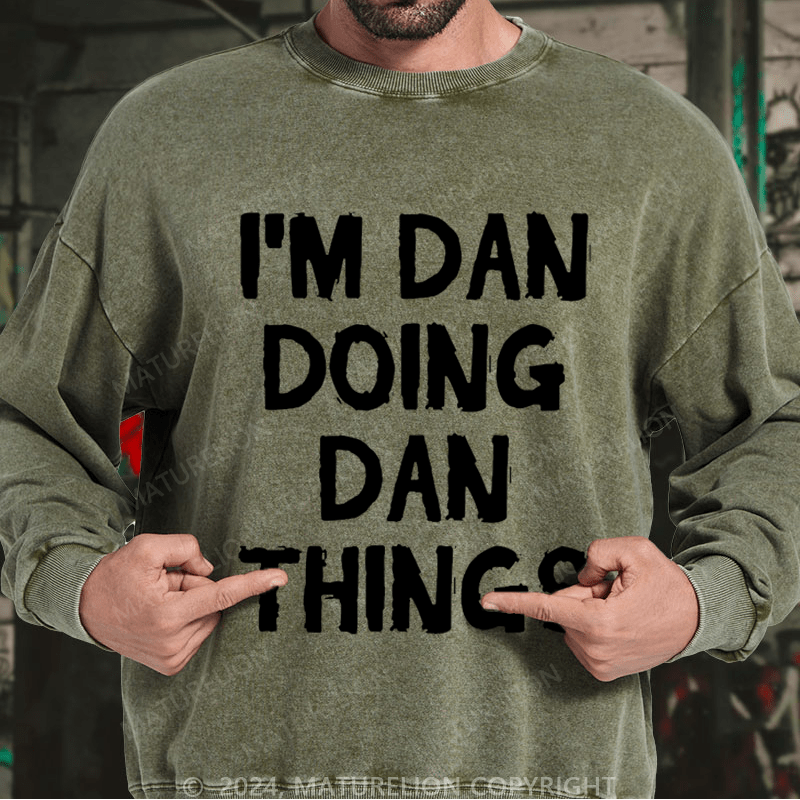 Maturelion Men's Sweatshirt I'm Dan Doing Dan Things Sweatshirt Custom Washed Sweatshirt