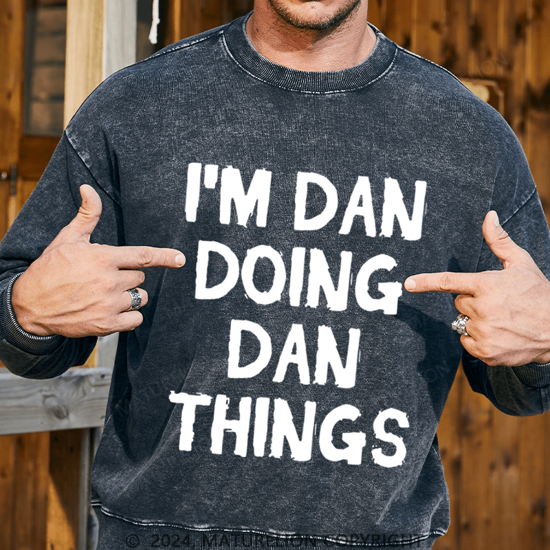 Maturelion Men's Sweatshirt I'm Dan Doing Dan Things Sweatshirt Custom Washed Sweatshirt