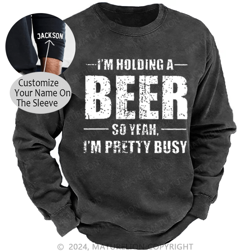 Maturelion Men's Sweatshirt I'm Holding A Beer So Yeah I'm Pretty Busy Funny Liquor Custom Washed Sweatshirt