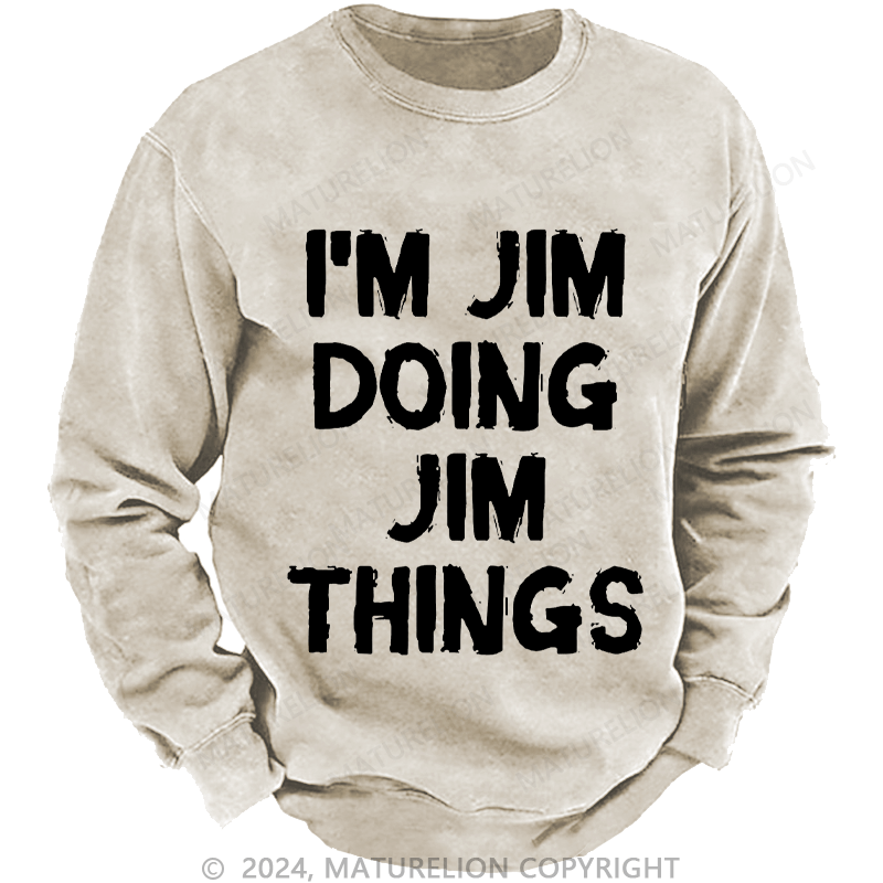 Maturelion Men's Sweatshirt I'm Jim Doing Jim Things Sweatshirt Custom Washed Sweatshirt