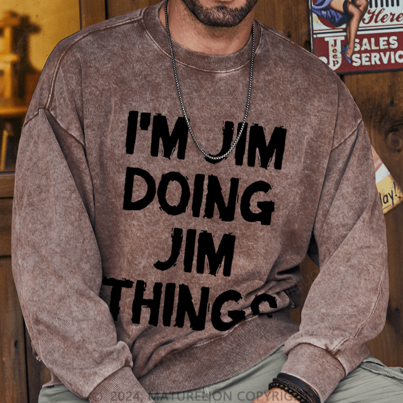 Maturelion Men's Sweatshirt I'm Jim Doing Jim Things Sweatshirt Custom Washed Sweatshirt