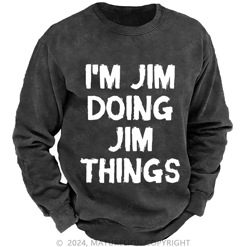 Maturelion Men's Sweatshirt I'm Jim Doing Jim Things Sweatshirt Custom Washed Sweatshirt